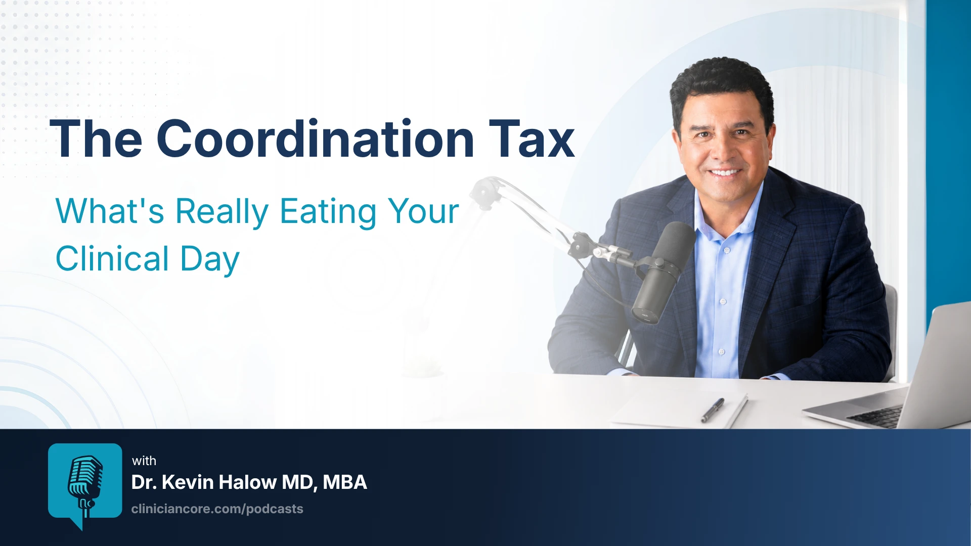 Physician coordination tax podcast Dr. Kevin Halow clinical communication intra-office ClinicianCore